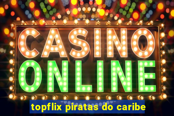 topflix piratas do caribe